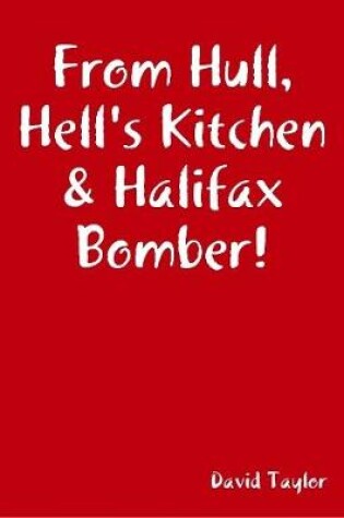 Cover of From Hull, Hell's Kitchen & Halifax Bomber!
