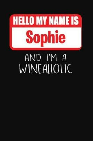 Cover of Hello My Name Is Sophie and I'm a Wineaholic