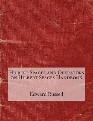 Book cover for Hilbert Spaces and Operators on Hilbert Spaces Handbook