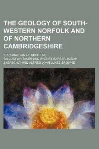 Cover of The Geology of South-Western Norfolk and of Northern Cambridgeshire; (Explanation of Sheet 65)