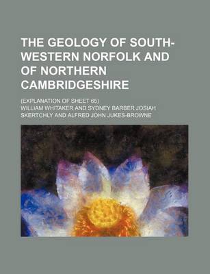 Book cover for The Geology of South-Western Norfolk and of Northern Cambridgeshire; (Explanation of Sheet 65)