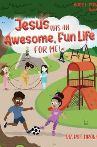 Cover of Jesus Has an Awesome Fun Life for Me!