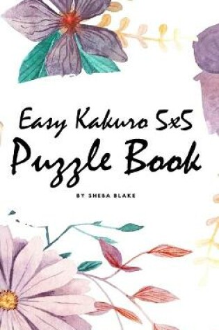 Cover of Easy Kakuro 5x5 Puzzle Book - Volume 1 (Small Hardcover Puzzle Book)