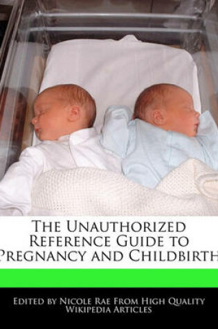 Cover of The Unauthorized Reference Guide to Pregnancy and Childbirth