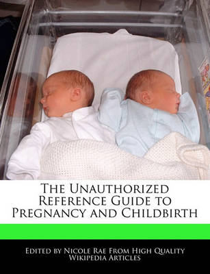 Book cover for The Unauthorized Reference Guide to Pregnancy and Childbirth