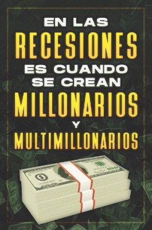Cover of En Las Recesiones Es Cuando Se Crean Millonarios Y Multimillonarios