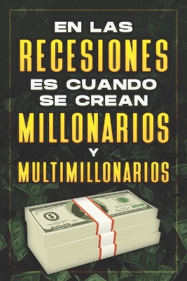 Book cover for En Las Recesiones Es Cuando Se Crean Millonarios Y Multimillonarios
