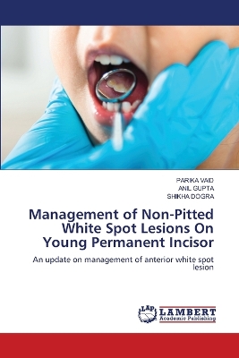 Book cover for Management of Non-Pitted White Spot Lesions On Young Permanent Incisor