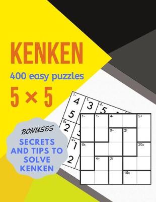 Book cover for kenken 400 easy puzzles 5x5 BONUSES TIPS AND SECRETS TO SOLVE KENKEN