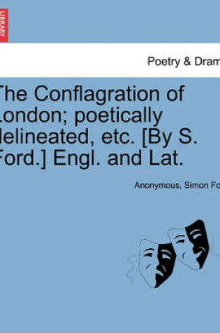 Cover of The Conflagration of London; Poetically Delineated, Etc. [by S. Ford.] Engl. and Lat.