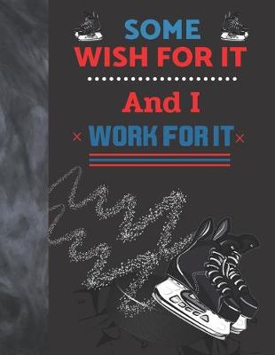 Book cover for Some Wish For It And I Work For It