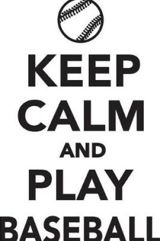 Cover of Keep Calm Play Baseball Workbook of Affirmations Keep Calm Play Baseball Workbook of Affirmations