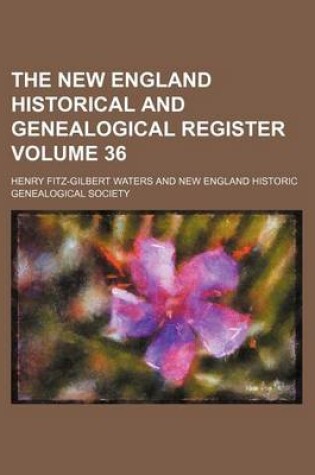 Cover of The New England Historical and Genealogical Register Volume 36