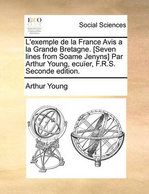 Book cover for L'Exemple de la France Avis a la Grande Bretagne. [seven Lines from Soame Jenyns] Par Arthur Young, Ecuier, F.R.S. Seconde Edition.