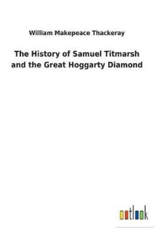 Cover of The History of Samuel Titmarsh and the Great Hoggarty Diamond