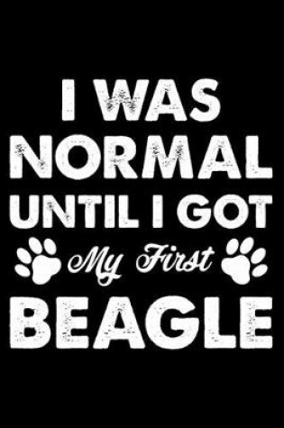 Cover of I Was Normal Until I Got My First Beagle