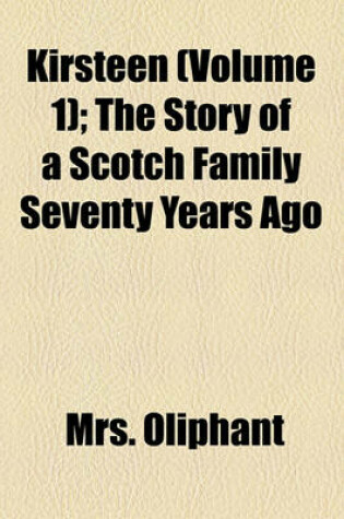 Cover of Kirsteen (Volume 1); The Story of a Scotch Family Seventy Years Ago