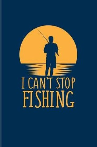 Cover of I Can't Stop Fishing