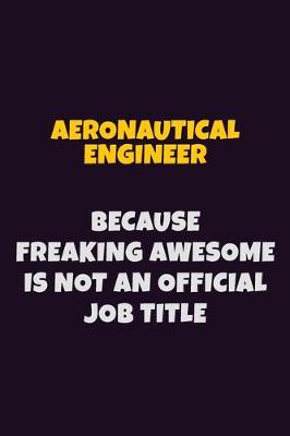 Book cover for aeronautical engineer, Because Freaking Awesome Is Not An Official Job Title