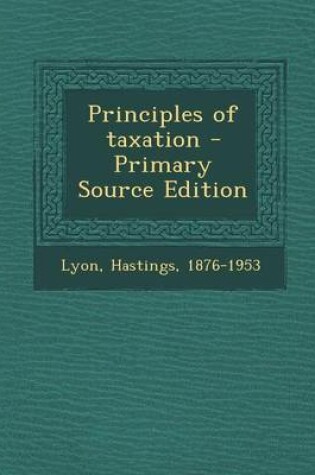 Cover of Principles of Taxation - Primary Source Edition