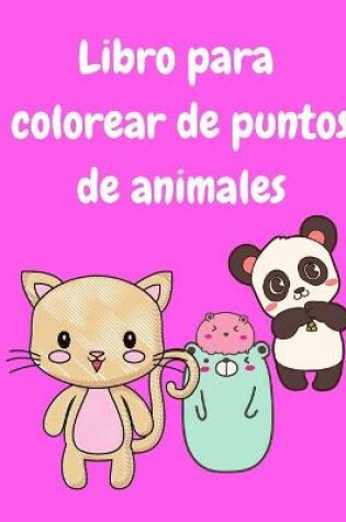 Cover of Libro para colorear de puntos de animales para niños de 3 a 5 años