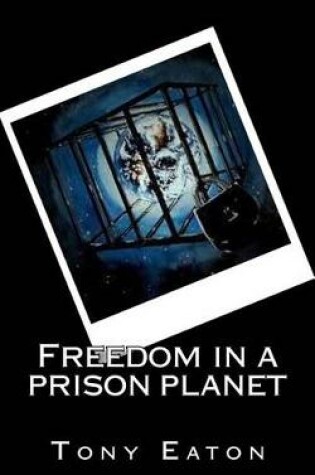 Cover of Freedom in a Prison Planet