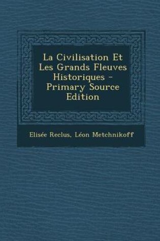 Cover of La Civilisation Et Les Grands Fleuves Historiques