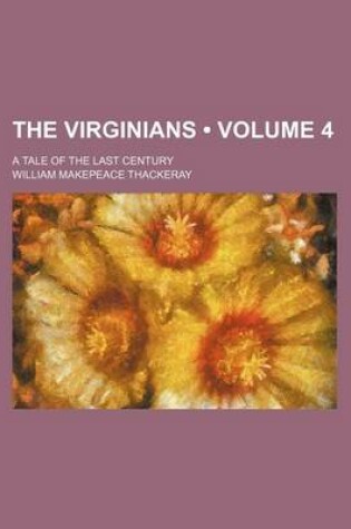 Cover of The Virginians (Volume 4); A Tale of the Last Century