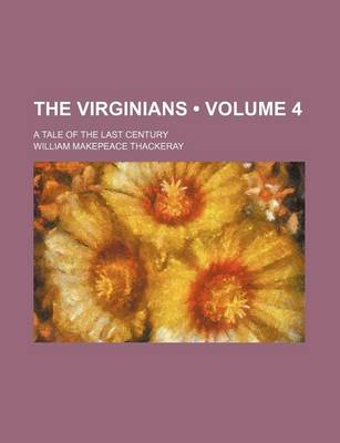 Book cover for The Virginians (Volume 4); A Tale of the Last Century