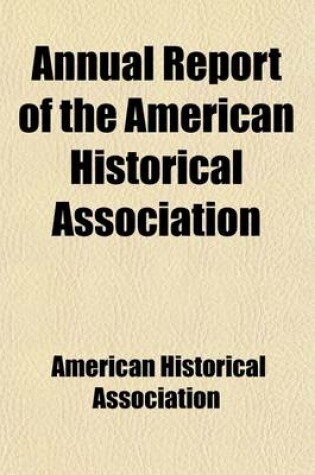 Cover of Annual Report of the American Historical Association (Volume 1)