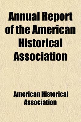 Book cover for Annual Report of the American Historical Association (Volume 1)