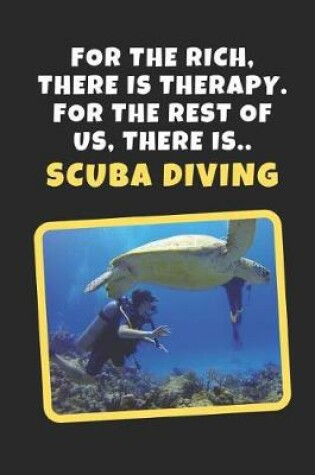 Cover of For The Rich There Is Therapy. For The Rest Of Us There Is Scuba Diving