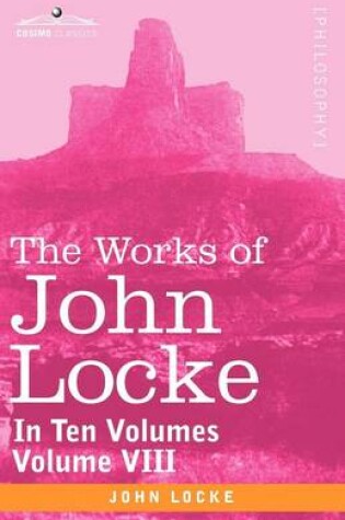 Cover of The Works of John Locke, in Ten Volumes - Vol. VIII