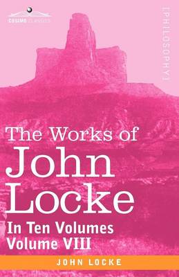 Book cover for The Works of John Locke, in Ten Volumes - Vol. VIII