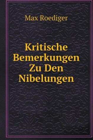 Cover of Kritische Bemerkungen Zu Den Nibelungen