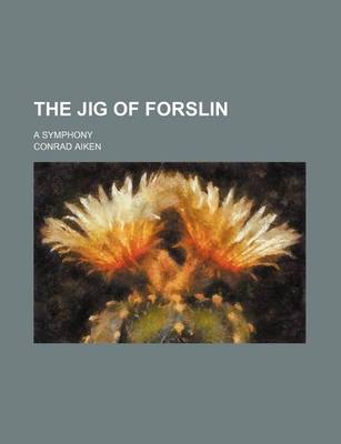 Book cover for The Jig of Forslin, a Symphony; A Symphony