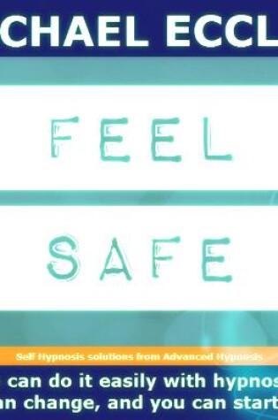 Cover of Feel Safe, Create a Feeling Safety & Security, Guided Meditation Hypnotherapy, Self Hypnosis CD