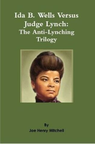 Cover of Ida B. Wells Versus Judge Lynch: The Anti-Lynching Trilogy