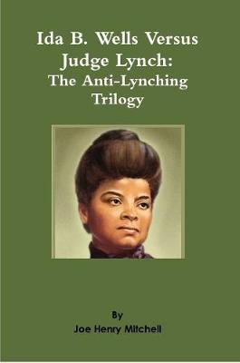 Book cover for Ida B. Wells Versus Judge Lynch: The Anti-Lynching Trilogy