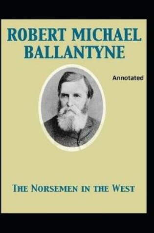 Cover of The Norsemen in the West Annotated