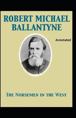 Book cover for The Norsemen in the West Annotated