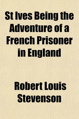 Book cover for St Ives Being the Adventure of a French Prisoner in England