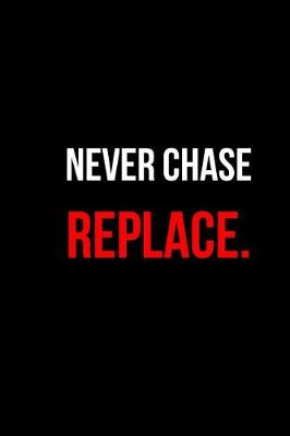 Book cover for Never Chase Replace.