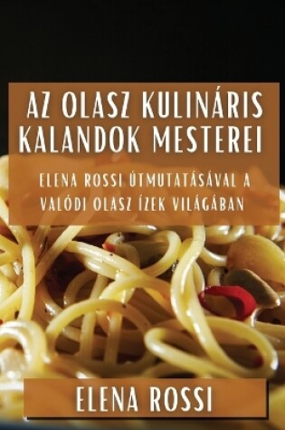 Cover of Az Olasz Kulináris Kalandok Mesterei