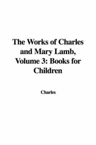 Cover of The Works of Charles and Mary Lamb, Volume 3