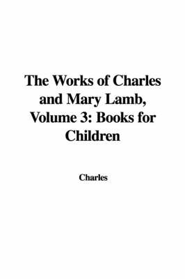 Book cover for The Works of Charles and Mary Lamb, Volume 3