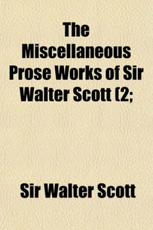 Cover of The Miscellaneous Prose Works of Sir Walter Scott (Volume 2; V. 4-5)