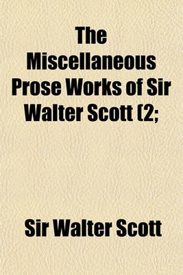 Book cover for The Miscellaneous Prose Works of Sir Walter Scott (Volume 2; V. 4-5)