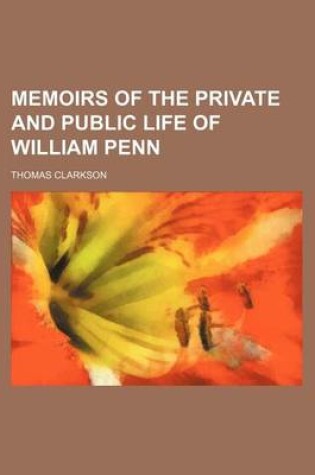 Cover of Memoirs of the Private and Public Life of William Penn (Volume 2)