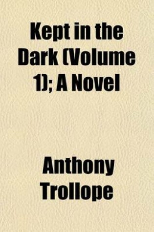 Cover of Kept in the Dark (Volume 1); A Novel